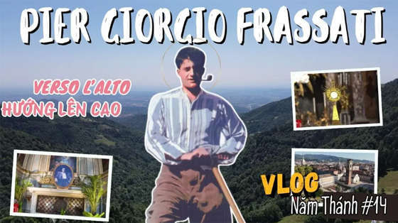 vlog-nam-thanh-so-14-pier-giorgio-frassati-verso-lalto-huong-len-cao